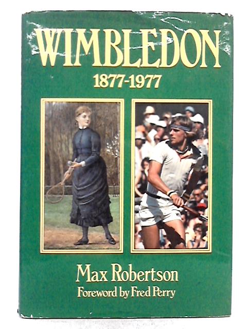 Wimbledon, 1877-1977 By Max Robertson