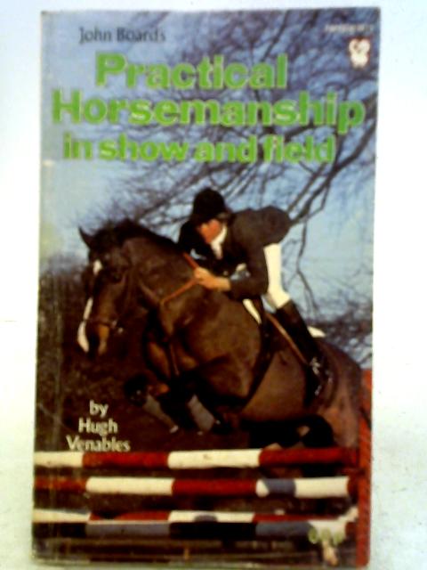 John Board's Practical Horsemanship In Show And Field. By Hugh Venables.