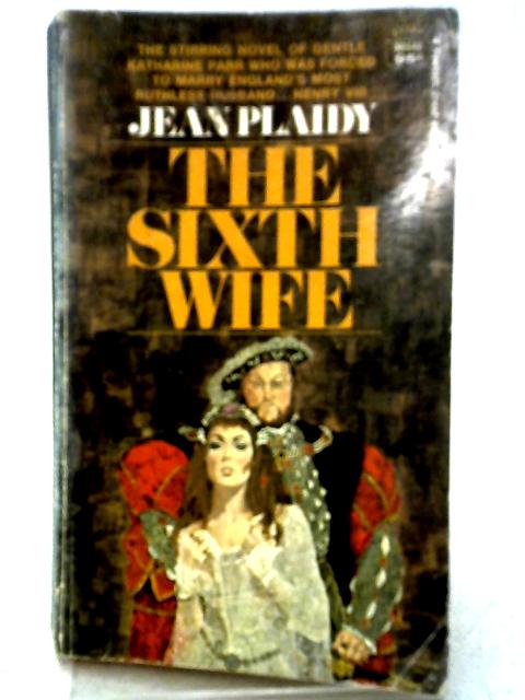 The Sixth Wife By Jean Plaidy