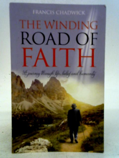 The Winding Road of Faith: A Journey Through Life, Belief and Humanity By Francis Chadwick