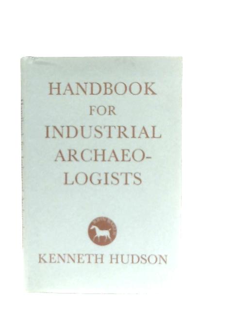 Handbook for Industrial Archaeologists By Kenneth Hudson