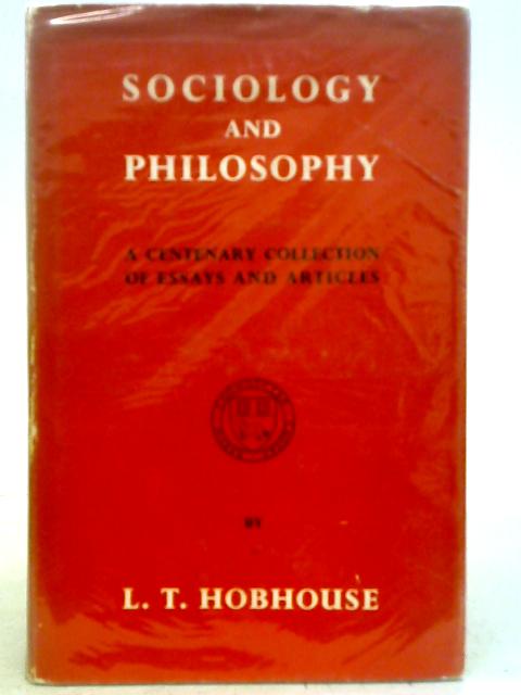 Sociology and Philosophy: A Centenary Collection of Essays and Articles By Leonard Trelawney Hobhouse