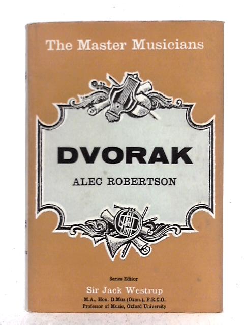 Dvorak (Master Musicians Series) By Alec Robertson