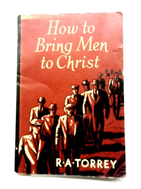 How To Bring Men to Christ von R. A. Torrey