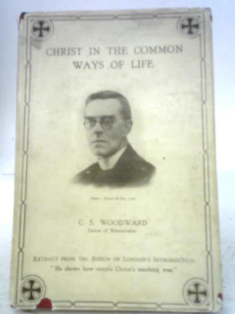 Christ in The Common Ways of Life von C S Woodward