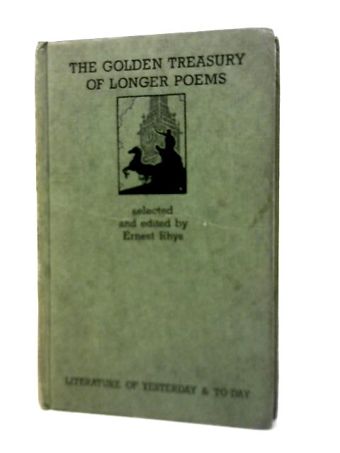 The Golden Treasury of Longer Poems By Ernest Rhys (Ed.)