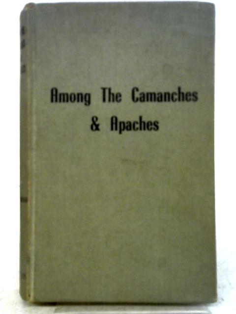 Seven and Nine Years Among Camanches and Apaches By E. Eeastman