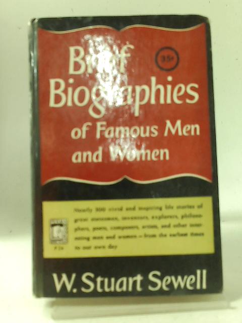 Brief Biographies of Famous Men and Women By W. Stuart Sewell
