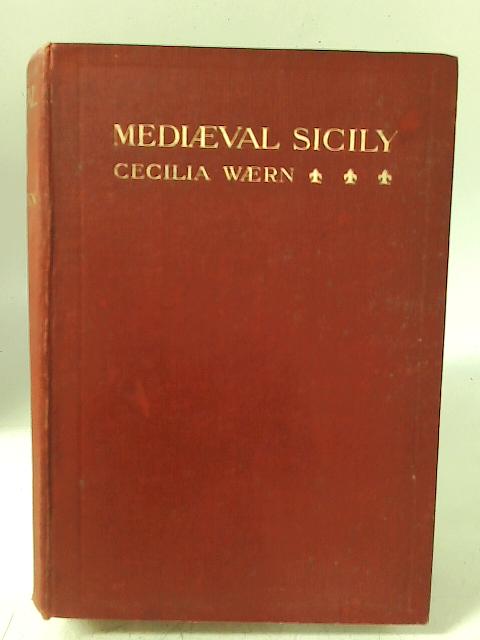 Mediaeval Sicily; Aspects of Life and Art in the Middle Ages By Cecilia Waern