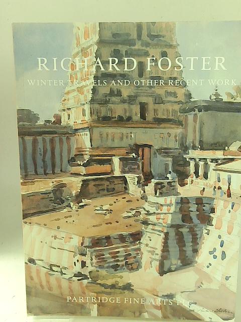 Richard Foster. Winter Travels and Other Recent Work By Partridge Fine Arts