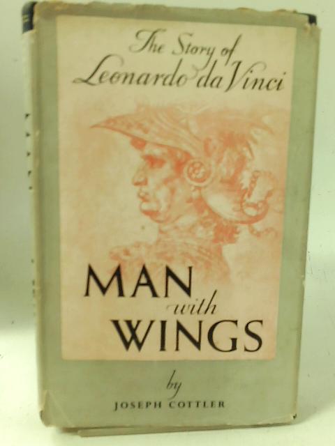 Man with Wings. The Story of Leonardo da Vinci von Joseph Cottler