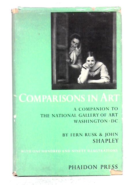 Comparisons In Art: A Companion To The National Gallery Of Art, Washington, D.C By Fern Rusk Shapley, John Shapley