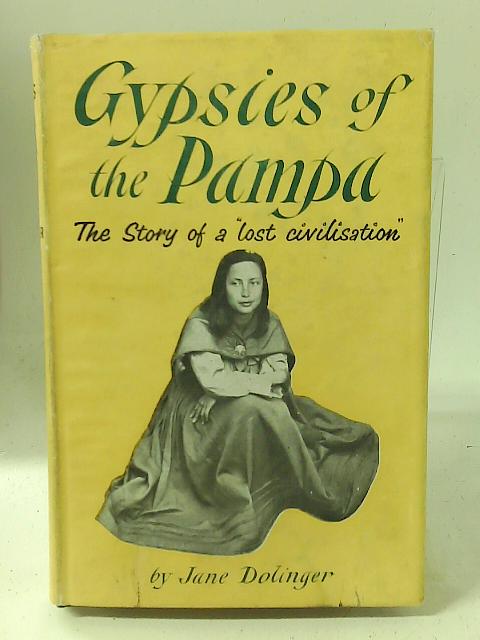 Gypsies of the Pampa: The Story of a 'Lost' Civilisation By Jane Dolinger