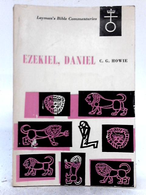 Ezekiel, Daniel: A Self-Study Guide By C.G. Howie