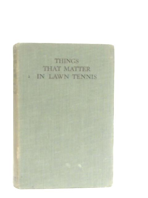 Things That Matter In Lawn Tennis By Major J. C. S. Rendall