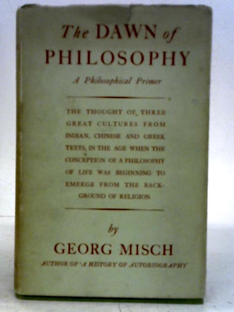 The Dawn of Philosophy: A Philosophical Primer By Georg Misch