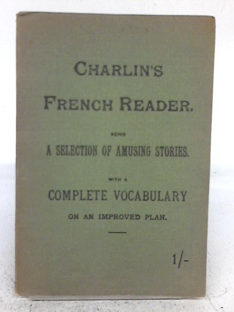 Charlin's French Reader: Being A Selection of Amusing Stories By none stated