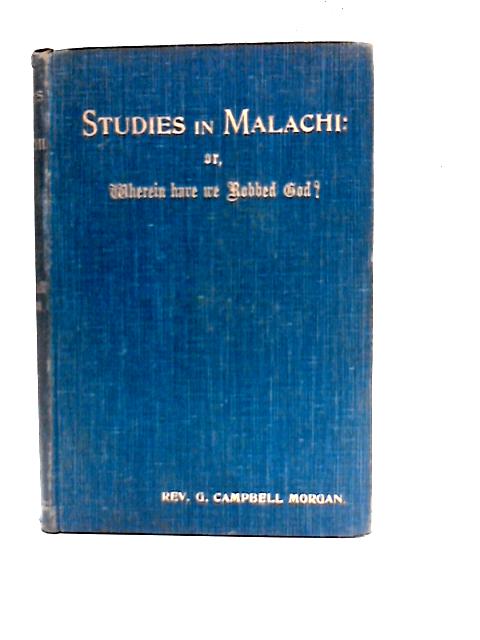Studies in Malachi or, Wherein have we Robbed God? par G. C. Morgan
