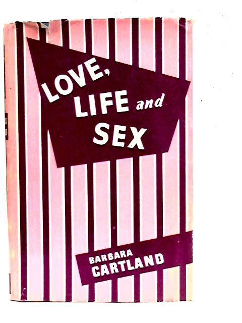 Love, Life and Sex By Barbara Cartland