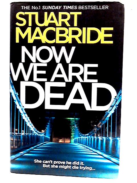 Now We Are Dead By Stuart MacBride