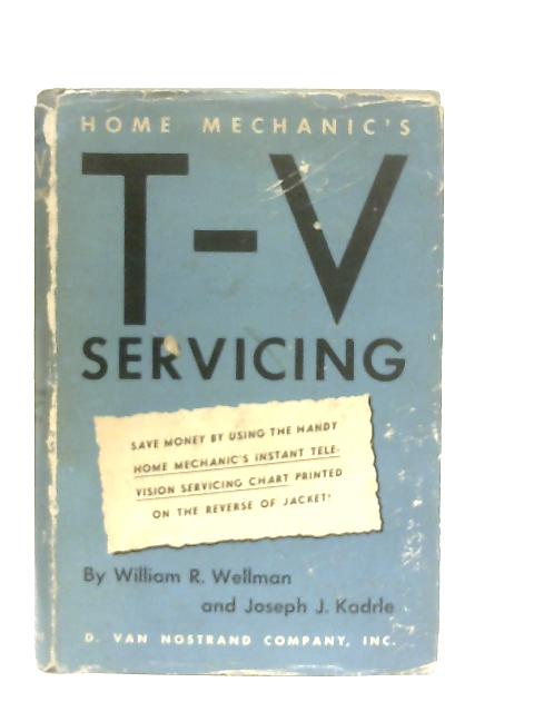 Home Mechanic's TV Servicing von William R. Wellman
