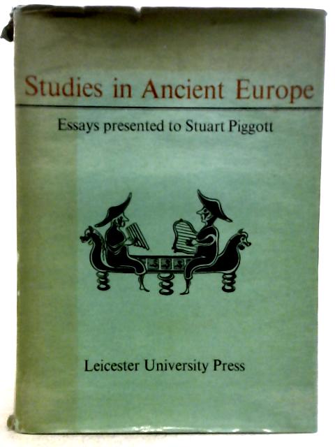 Studies in Ancient Europe: Essays Presented to Stuart Piggott par J. M. Coles