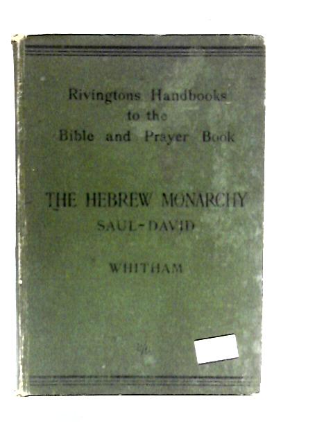Handbook to the History of the Hebrew Monarchy, to the Accession of Solomon By A. R. Whitham