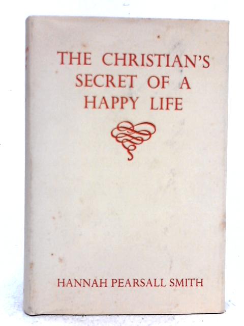 The Christian's Secret of A Happy Life By Hannah Pearsall Smith