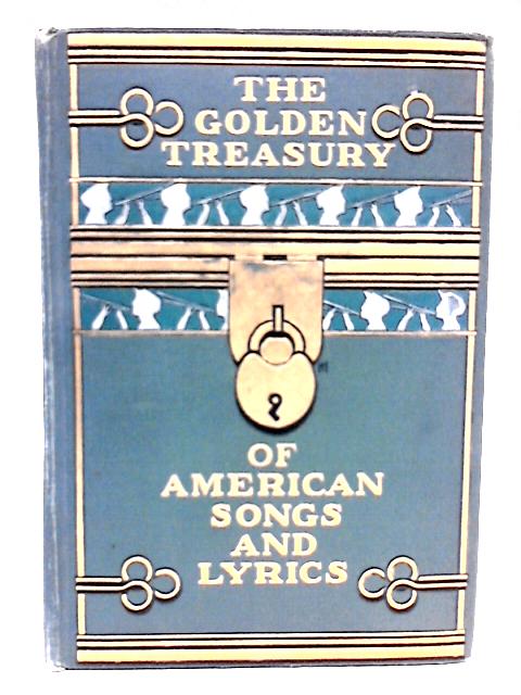 The Golden Treasury of American Songs and Lyrics By Frederic Lawrence Knowles