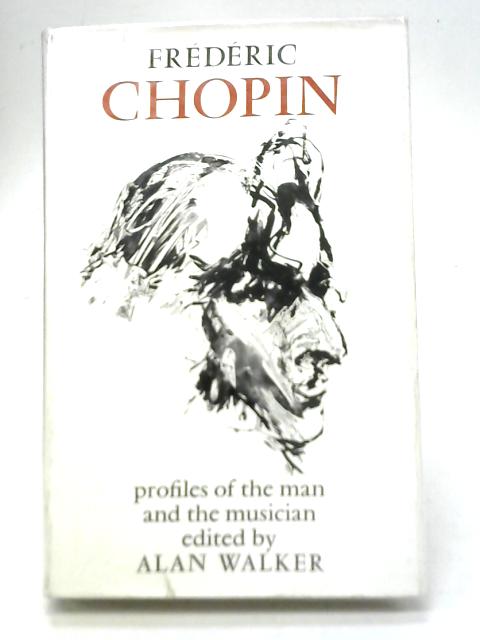 Frederic Chopin: Profiles of The Man and The Musician By A Walker