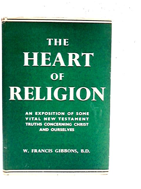 The Heart of Religion By W. Francis Gibbons