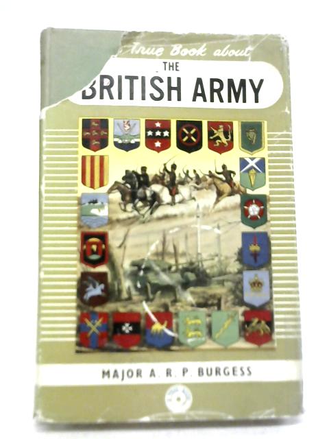 The True Book About The British Army By Major A. R. P Burgess