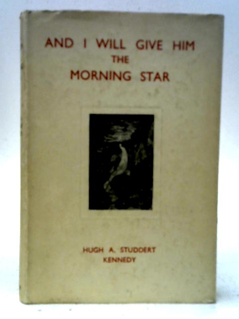 And I Will Give Him The Morning Star By Hugh A. Sutddert Kennedy