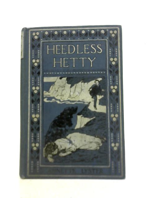 Heedless Hetty By Annette Lyster