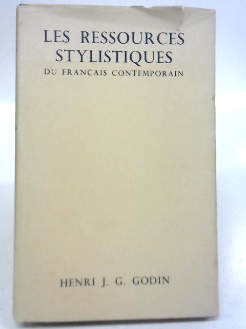 Les Ressources Stylistiques du Francais Contemporain By Henri J. G. Godin