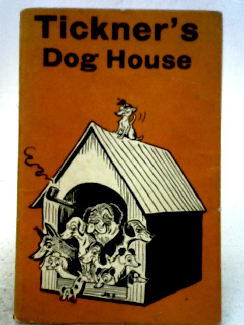 Tickner's Dog House By None Stated