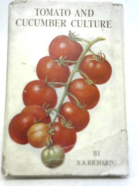 Tomato and Cucumber Culture von A. A. Richards