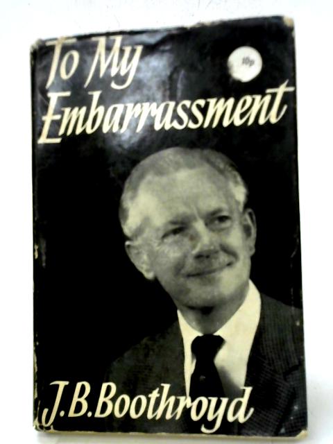 To my Embarrassment By J.B. Boothroyd