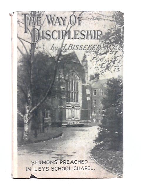 The Way of Discipleship; Sermons Preached in Leys School Chapel par Harry Bisseker