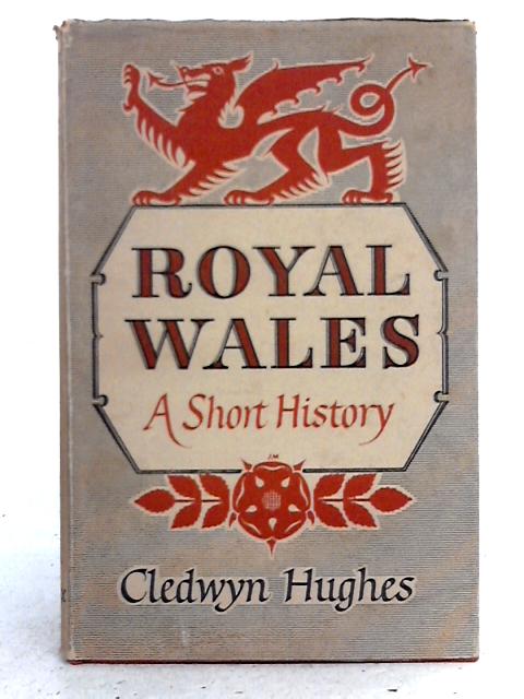 Royal Wales. The Land and its People By Cledwyn Hughes
