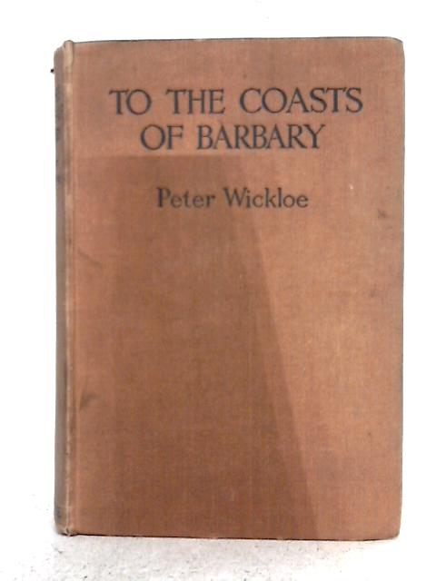 To The Coasts of Barbary By Peter Wickloe