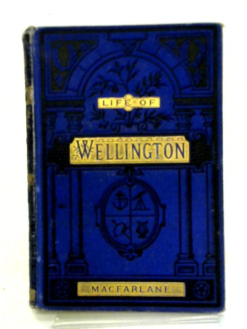 Life of the Duke of Wellington par C. Macfarlane
