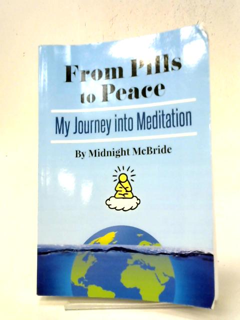 From Pills to Peace, My Journey into Meditation By Midnight McBride