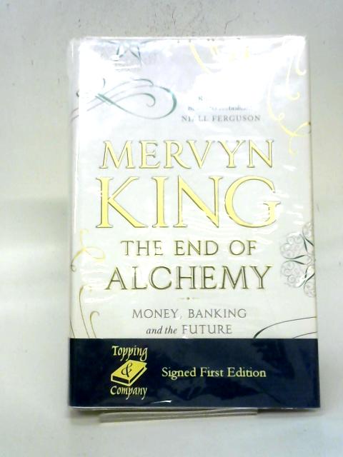 The End of Alchemy: Money, Banking and the Future of the Global Economy By Mervyn King