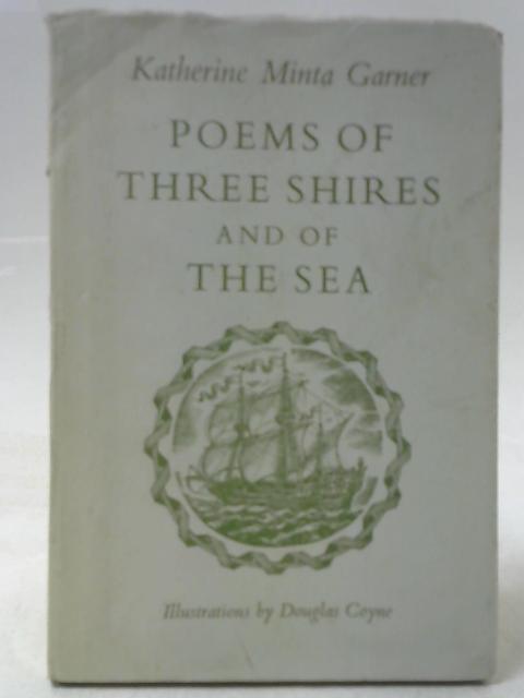 Poems of Three Shires and of the Sea By Katherine Minta Garner