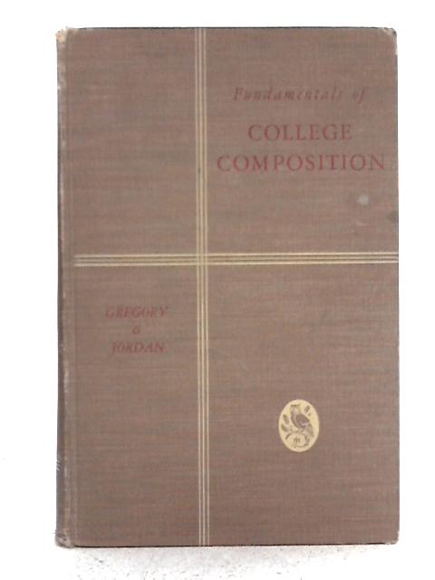 Fundamentals of College Composition By G. M. Gregory, A. C. Jordan