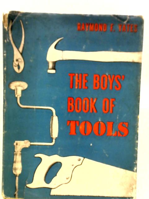The Boys' Book of Tools By Raymond F. Yates