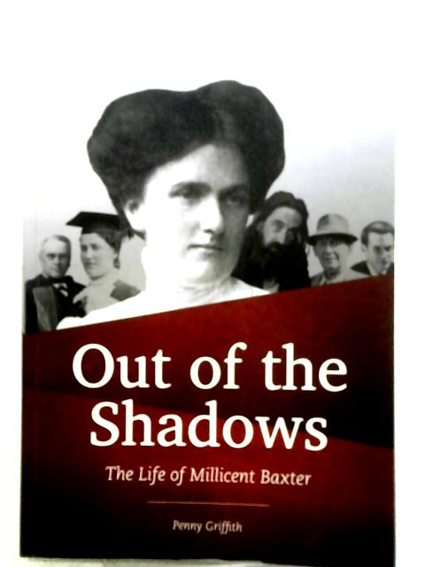 Out of the Shadows - The Life of Millicent Baxter By Penny Griffith