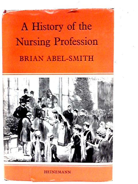 A History of the Nursing Profession By Brian Abel-Smith