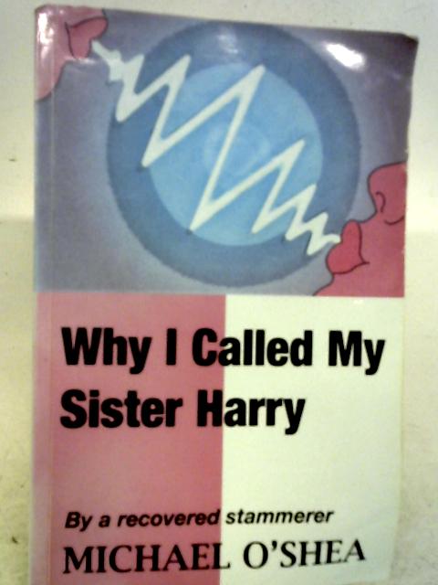 Why I Called My Sister Harry By Michael O'Shea